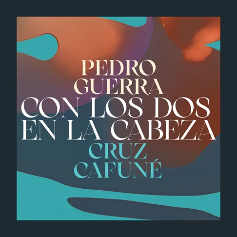 Pedro Guerra & Cruzzi – Con Los Dos En La Cabeza