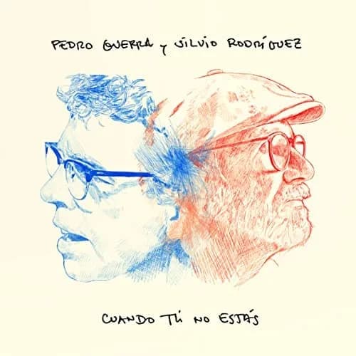 Pedro Guerra & Silvio Rodríguez – Cuando Tú No Estás
